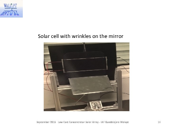 Solar cell with wrinkles on the mirror September 2016 Low Cost Concentrator Solar Array Solar cell with wrinkles on the mirror September 2016 Low Cost Concentrator Solar Array