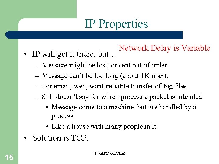 IP Properties • IP will get it there, but… – – Network Delay is
