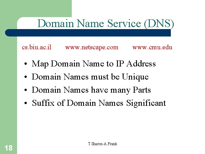 Domain Name Service (DNS) cs. biu. ac. il • • 18 www. netscape. com