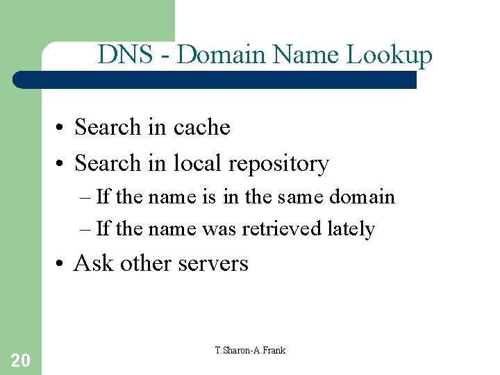 DNS - Domain Name Lookup • Search in cache • Search in local repository