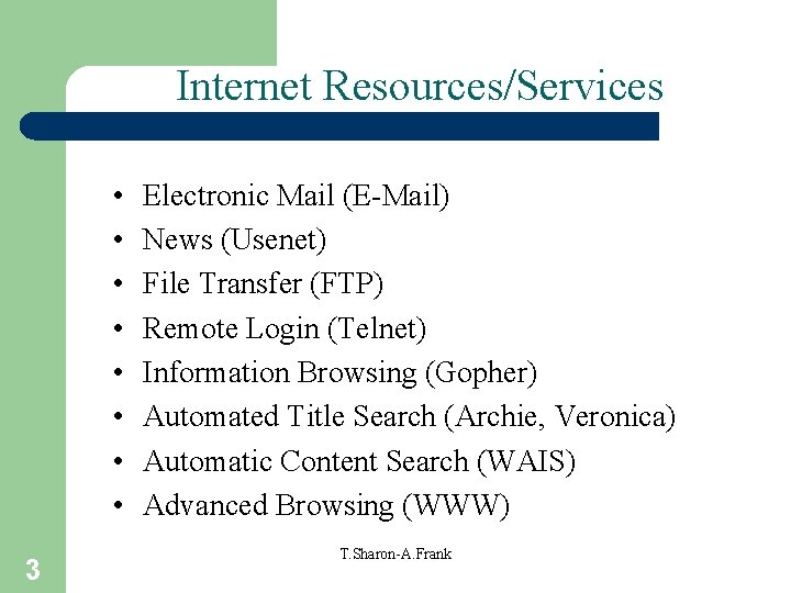 Internet Resources/Services • • 3 Electronic Mail (E-Mail) News (Usenet) File Transfer (FTP) Remote