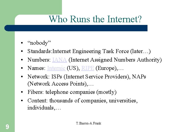 Who Runs the Internet? • • • “nobody” Standards: Internet Engineering Task Force (later…)