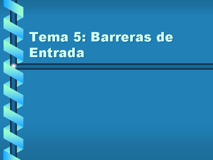 Tema 5: Barreras de Entrada 