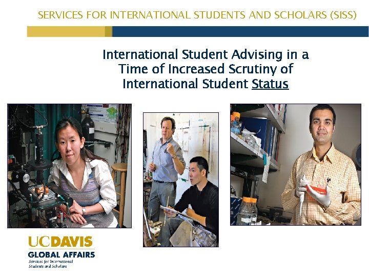 SERVICES FOR INTERNATIONAL STUDENTS AND SCHOLARS (SISS) International Student Advising in a Time of