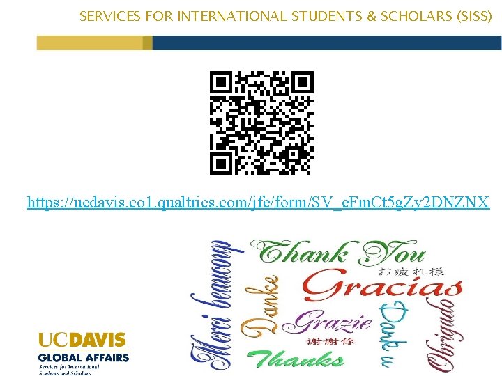 SERVICES FOR INTERNATIONAL STUDENTS & SCHOLARS (SISS) https: //ucdavis. co 1. qualtrics. com/jfe/form/SV_e. Fm.