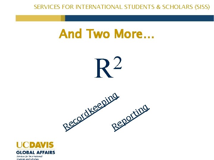 SERVICES FOR INTERNATIONAL STUDENTS & SCHOLARS (SISS) And Two More… 2 R R 2