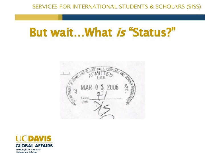 SERVICES FOR INTERNATIONAL STUDENTS & SCHOLARS (SISS) But wait…What is “Status? ” R 2