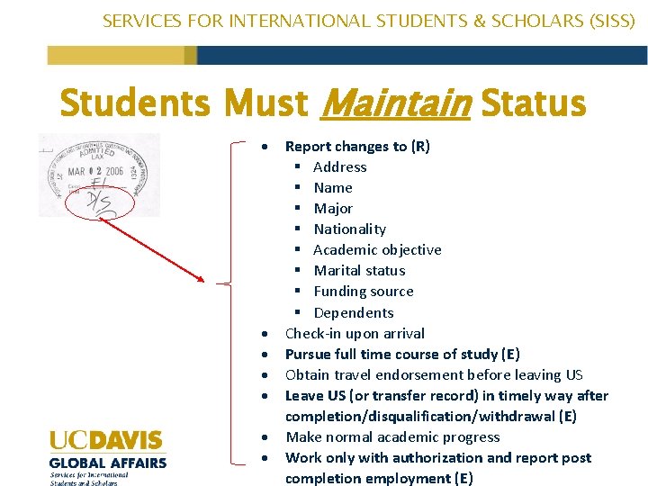 SERVICES FOR INTERNATIONAL STUDENTS & SCHOLARS (SISS) Students Must Maintain Status Report changes to