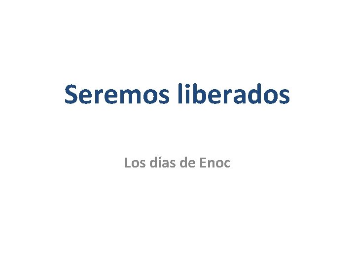 Seremos liberados Los días de Enoc 