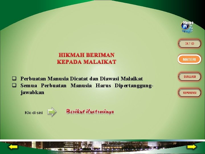 HIKMAH BERIMAN KEPADA MALAIKAT q Perbuatan Manusia Dicatat dan Diawasi Malaikat q Semua Perbuatan