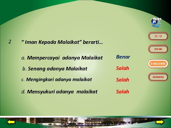 2 “ Iman Kepada Malaikat” berarti… a. Mempercayai adanya Malaikat Benar b. Senang adanya