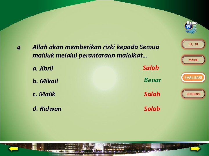 4 Allah akan memberikan rizki kepada Semua mahluk melalui perantaraan malaikat… a. Jibril Salah