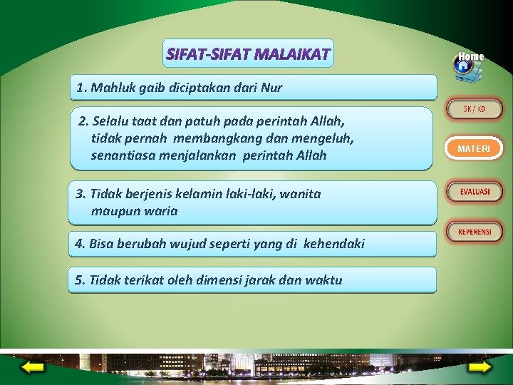 1. Mahluk gaib diciptakan dari Nur 2. Selalu taat dan patuh pada perintah Allah,