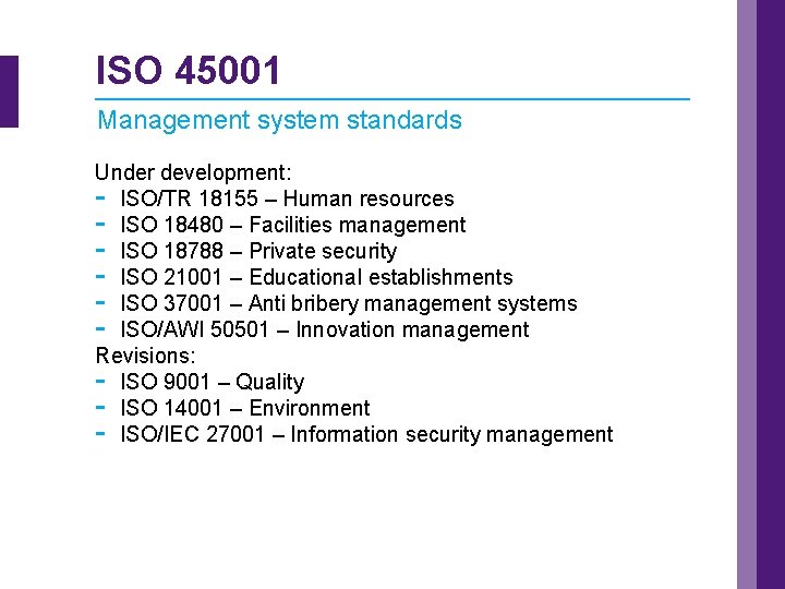 ISO 45001 Management system standards Under development: - ISO/TR 18155 – Human resources -
