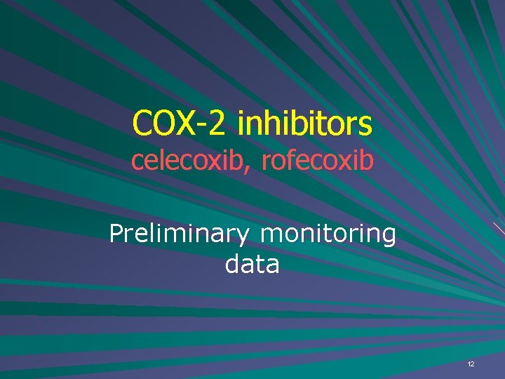 COX-2 inhibitors celecoxib, rofecoxib Preliminary monitoring data 12 