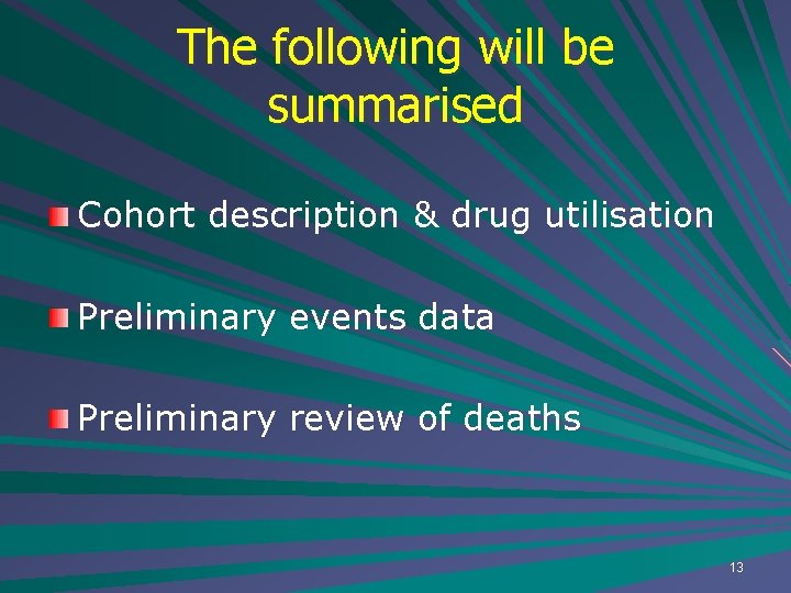 The following will be summarised Cohort description & drug utilisation Preliminary events data Preliminary