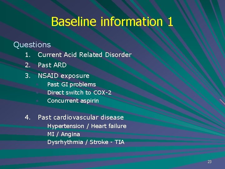 Baseline information 1 Questions 1. Current Acid Related Disorder 2. Past ARD 3. NSAID