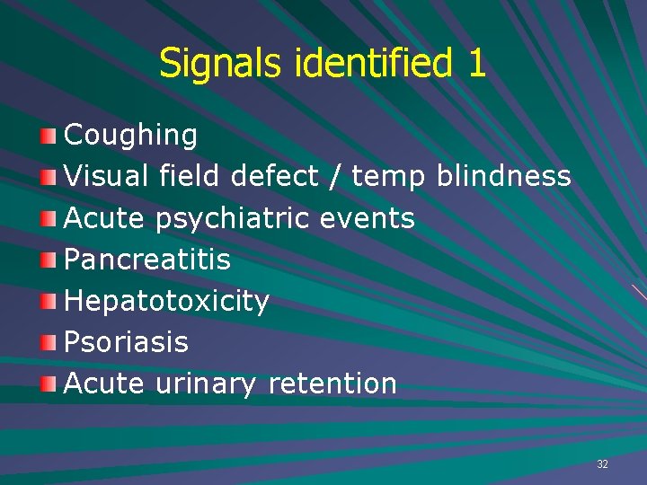 Signals identified 1 Coughing Visual field defect / temp blindness Acute psychiatric events Pancreatitis