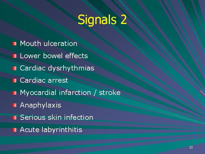 Signals 2 Mouth ulceration Lower bowel effects Cardiac dysrhythmias Cardiac arrest Myocardial infarction /