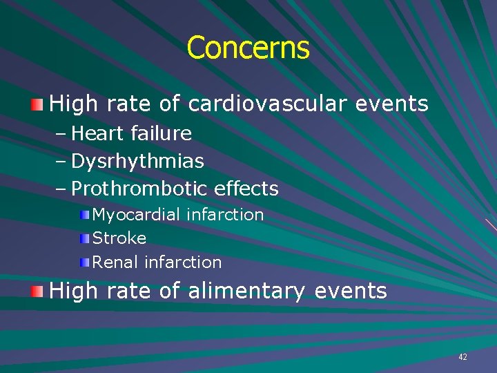Concerns High rate of cardiovascular events – Heart failure – Dysrhythmias – Prothrombotic effects