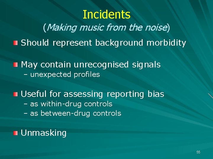 Incidents (Making music from the noise) Should represent background morbidity May contain unrecognised signals