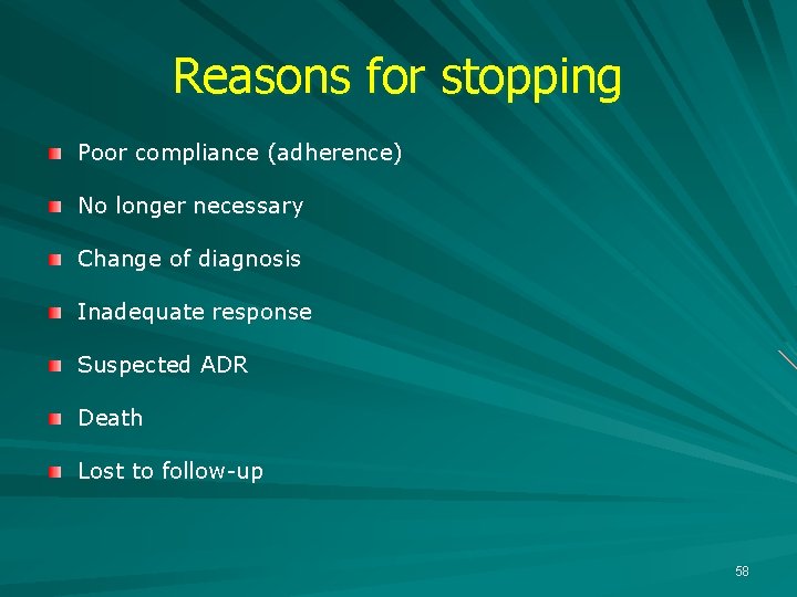 Reasons for stopping Poor compliance (adherence) No longer necessary Change of diagnosis Inadequate response