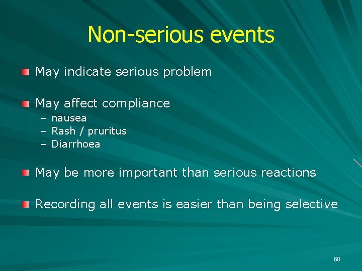 Non-serious events May indicate serious problem May affect compliance – – – nausea Rash