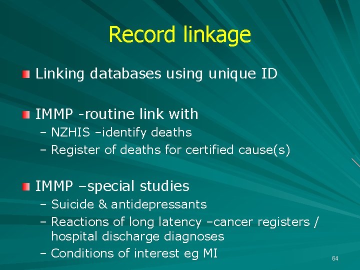 Record linkage Linking databases using unique ID IMMP -routine link with – NZHIS –identify