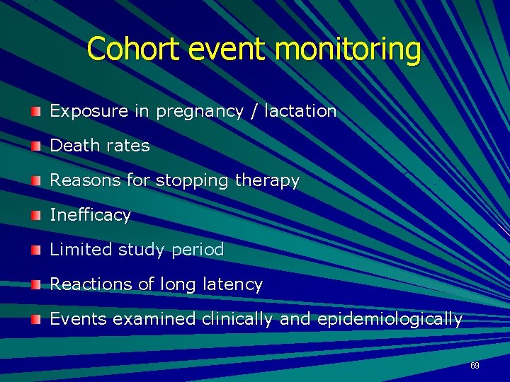 Cohort event monitoring Exposure in pregnancy / lactation Death rates Reasons for stopping therapy