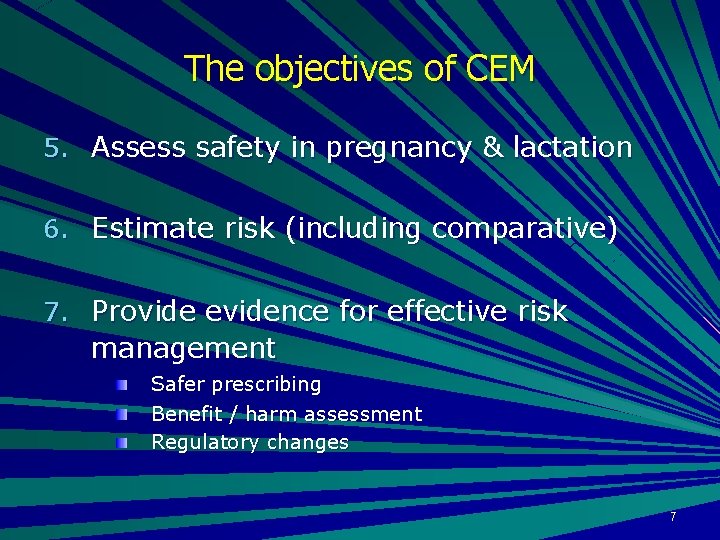 The objectives of CEM 5. Assess safety in pregnancy & lactation 6. Estimate risk