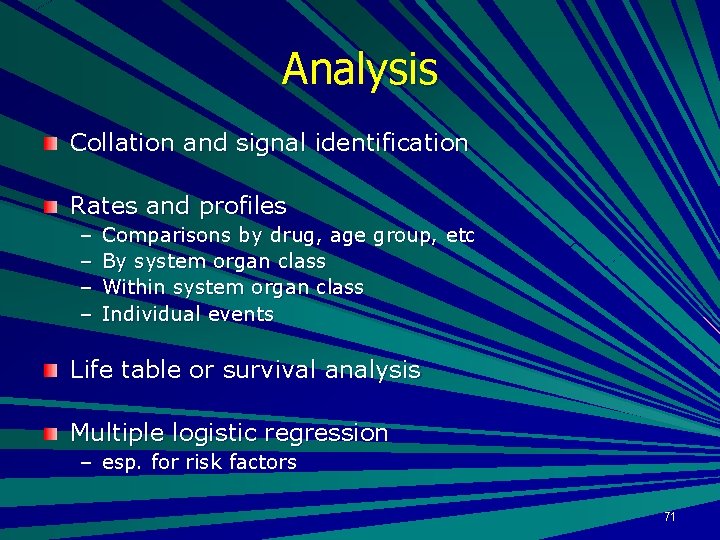 Analysis Collation and signal identification Rates and profiles – – Comparisons by drug, age
