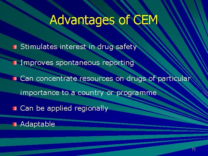 Advantages of CEM Stimulates interest in drug safety Improves spontaneous reporting Can concentrate resources