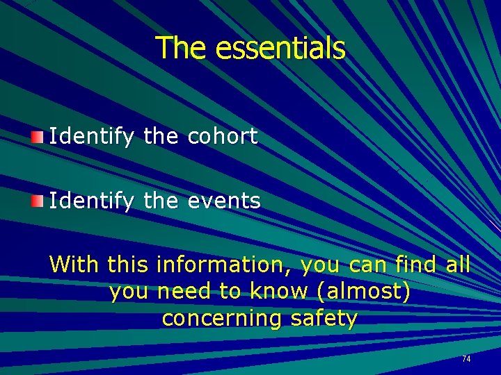 The essentials Identify the cohort Identify the events With this information, you can find