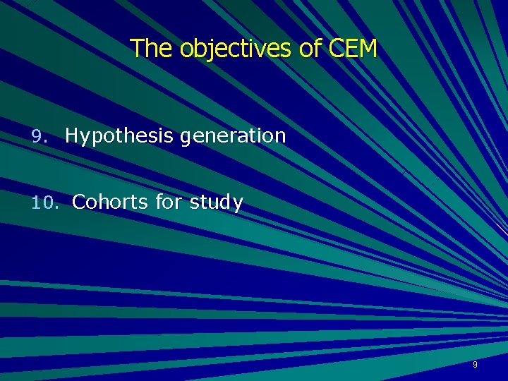 The objectives of CEM 9. Hypothesis generation 10. Cohorts for study 9 