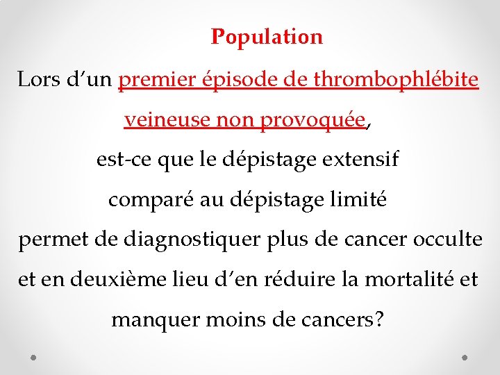 Population Lors d’un premier épisode de thrombophlébite veineuse non provoquée, est-ce que le dépistage