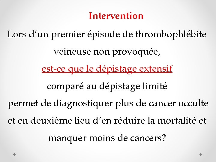 Intervention Lors d’un premier épisode de thrombophlébite veineuse non provoquée, est-ce que le dépistage