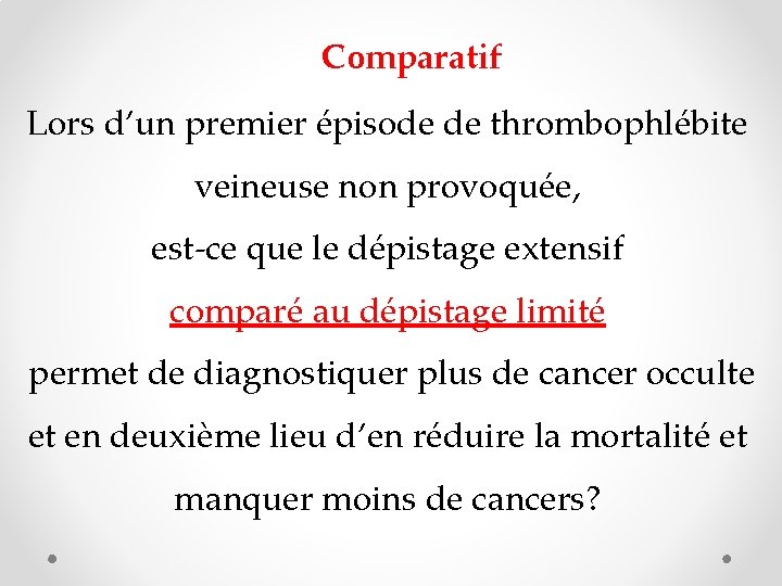 Comparatif Lors d’un premier épisode de thrombophlébite veineuse non provoquée, est-ce que le dépistage