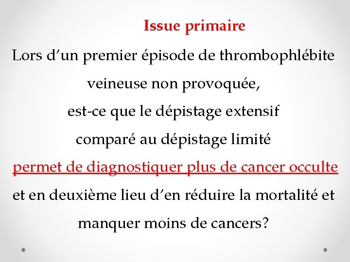 Issue primaire Lors d’un premier épisode de thrombophlébite veineuse non provoquée, est-ce que le