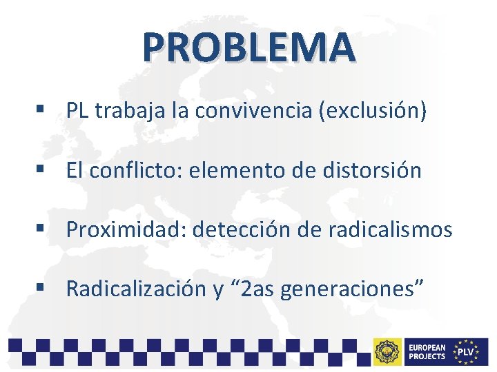 PROBLEMA § PL trabaja la convivencia (exclusión) § El conflicto: elemento de distorsión §