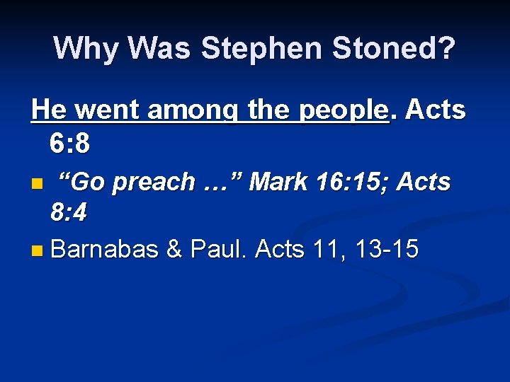 Why Was Stephen Stoned? He went among the people. Acts 6: 8 “Go preach
