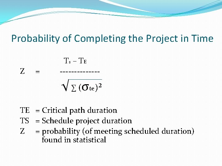 Probability of Completing the Project in Time Z = T s – TE ------- Probability of Completing the Project in Time Z = T s – TE -------