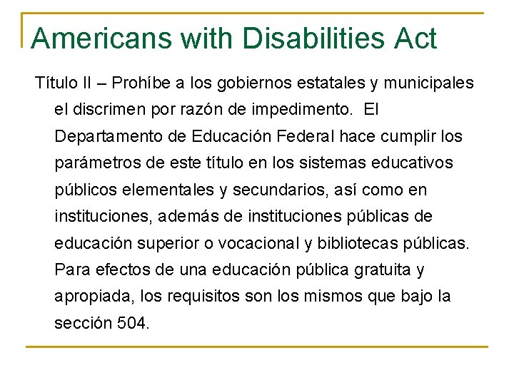 Americans with Disabilities Act Título II – Prohíbe a los gobiernos estatales y municipales Americans with Disabilities Act Título II – Prohíbe a los gobiernos estatales y municipales