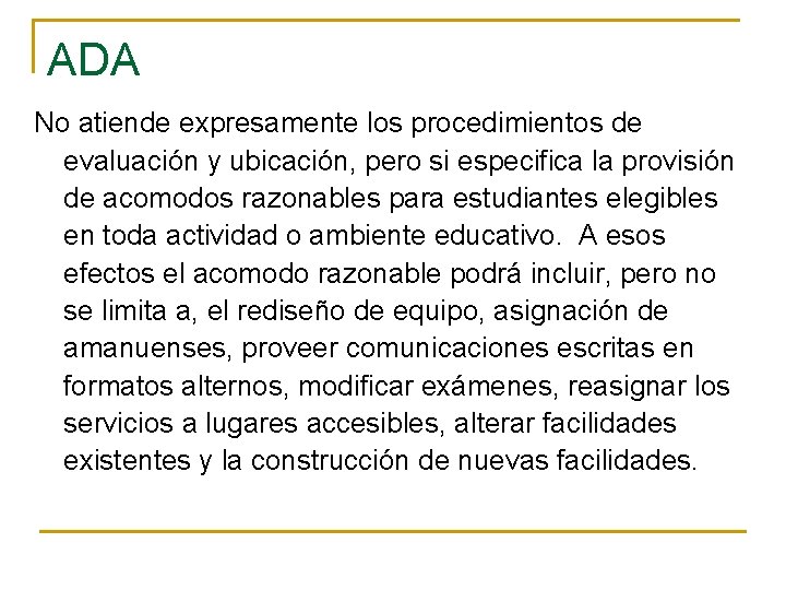ADA No atiende expresamente los procedimientos de evaluación y ubicación, pero si especifica la ADA No atiende expresamente los procedimientos de evaluación y ubicación, pero si especifica la