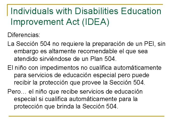 Individuals with Disabilities Education Improvement Act (IDEA) Diferencias: La Sección 504 no requiere la Individuals with Disabilities Education Improvement Act (IDEA) Diferencias: La Sección 504 no requiere la