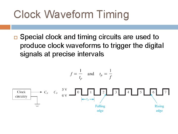 Clock Waveform Timing Special clock and timing circuits are used to produce clock waveforms