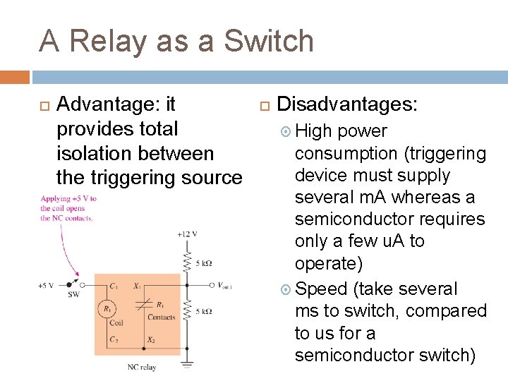 A Relay as a Switch Advantage: it provides total isolation between the triggering source