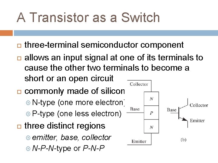 A Transistor as a Switch three-terminal semiconductor component allows an input signal at one