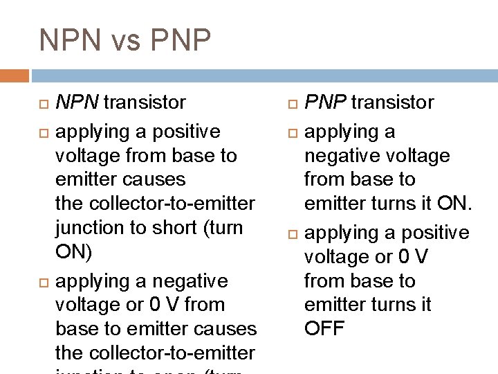 NPN vs PNP NPN transistor applying a positive voltage from base to emitter causes