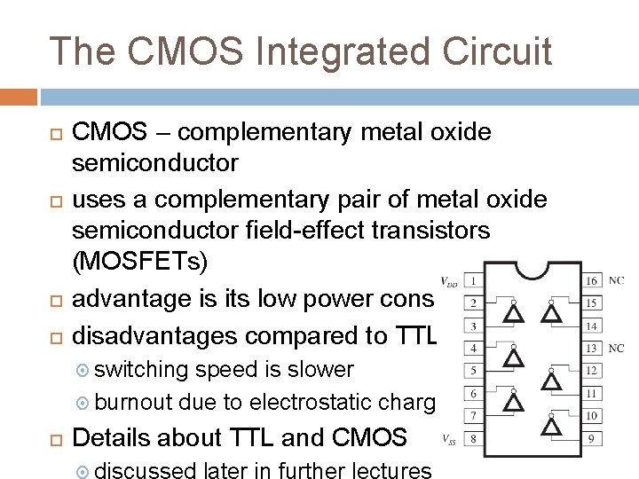 The CMOS Integrated Circuit CMOS – complementary metal oxide semiconductor uses a complementary pair