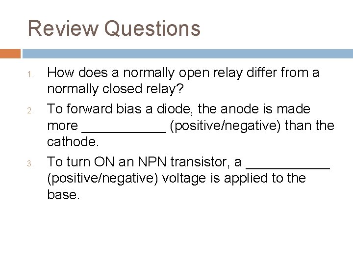 Review Questions 1. 2. 3. How does a normally open relay differ from a